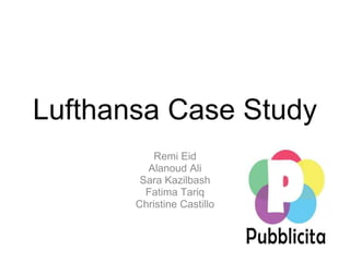 Lufthansa Case Study Remi Eid Alanoud Ali Sara Kazilbash Fatima Tariq Christine Castillo 