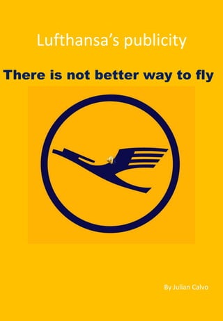 Lufthansa’s publicity
By Julian Calvo
There is not better way to fly
 
