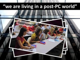 “we are living in a post-PC world”
 