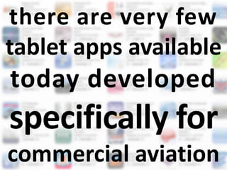 there are very few
tablet apps available
today developed
specifically for
commercial aviation
 