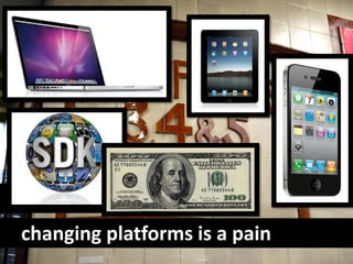 barrier #2
changing platforms is a pain
 