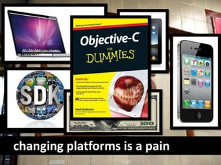 barrier #2
changing platforms is a pain
 