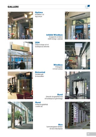 GALLERI

          Optima
          Installation i ett
          köpcentrum




                                 Infälld Windbox
                                      Designad för ett diskret
                                    infällt montage i undertak

          ZEN
          Exklusiv design och ett
          kundanpassat utförande




                                              Windbox
                                                  Frihängande
                                            i ett stort varuhus

          Rotowind
          Skräddarsydd
          för karuselldörr




                                                    Rund
                                 Dekorativ designluftridå med
                               ett kundanpassat golvmontage

          Rund
          Vertikal designluftridå
          i rostfritt stål




                                                      Max
                                  Sammankopplade luftridåer
                                     vid stora industriportar


                                                                  35
 