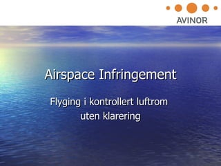 Airspace Infringement Flyging i kontrollert luftrom  uten klarering 