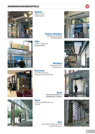 Anwendungsbeispiele

                Optima
                Einbau in einem
                Einkaufszentrum




                                  Einbau Windbox
                                     Entworfen, für den Einbau
                                           in Zwischendecken

                ZEN
                exklusives Design und
                kundenspezifisch




                                                 Windbox
                                          Freihängend in einem
                                               Einkaufszentrum

                Rotowind
                Für sämtliche Arten von
                Drehtüren nach Maß herstellbar




                                                      Rund
                                    zylinderförmiges Design mit
                                    handgefertigtem Türpfosten

                Rund
                vertikaler Designluftschleier aus
                Edelstahl




                                                       Max
                            übereinanderstehende Luftschleier
                                       für große Industrietore


                                                                  29
 