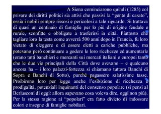 Così, a cominciare dal 1285 e fino alla
caduta della Repubblica nel 1559, al Governo (o
Balìa), organo sempre collegiale, ...