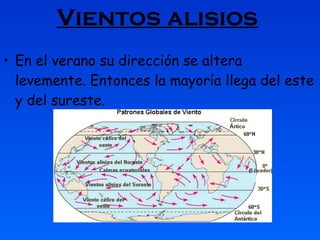 Vientos alisios   En el verano su dirección se altera levemente. Entonces la mayoría llega del este y del sureste.  