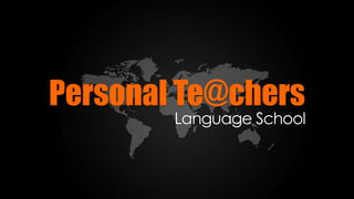 Personal Te@chers
Language School
 