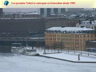 Los premios N obel  se entregan e n  Es tocolm o   desde  1901 
