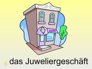 5

das Juweliergeschäft

 