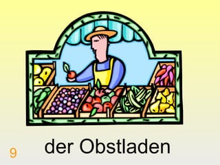 9

der Obstladen

 