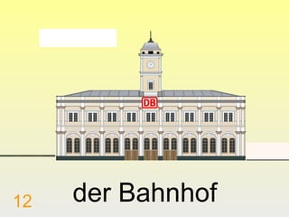 12

der Bahnhof

 