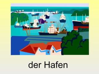 der Hafen

 