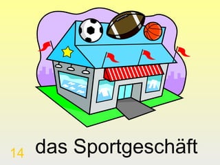 14

das Sportgeschäft

 