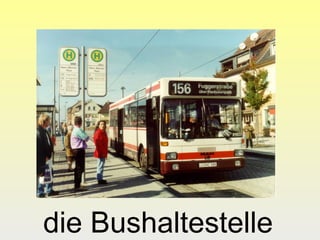 die Bushaltestelle

 