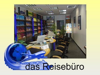 das Reisebüro

 