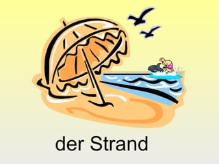 der Strand

 
