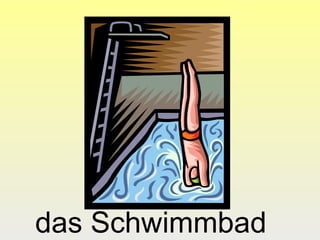 das Schwimmbad

 