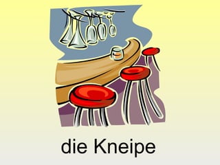 die Kneipe

 