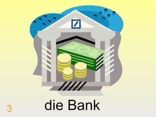 3

die Bank

 
