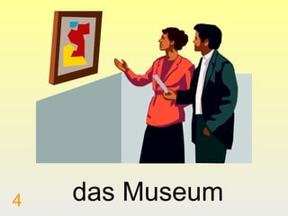 4

das Museum

 