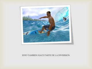 ESTO TAMBIEN HACE PARTE DE LA DIVERSION
 
