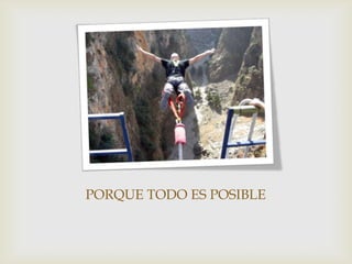 PORQUE TODO ES POSIBLE
 