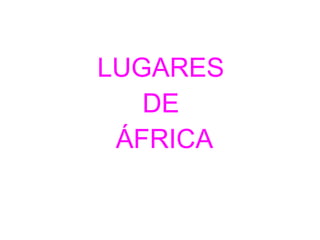 LUGARES
DE
ÁFRICA

 