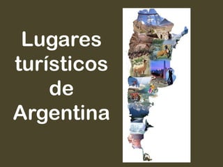 Lugares
turísticos
de
Argentina