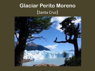 Glaciar Perito Moreno
(Santa Cruz)