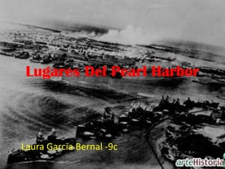 Lugares Del Pearl Harbor



Laura Garcia Bernal -9c
 