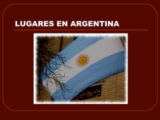 LUGARES EN ARGENTINA 