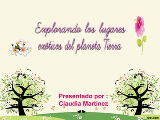 Presentado por :
Claudia Martínez
 