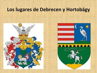 Los lugares de Debrecen y Hortobágy
 