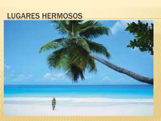LUGARES HERMOSOS
 