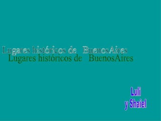 Lugares históricos de  BuenosAires Luli y Shaiel 