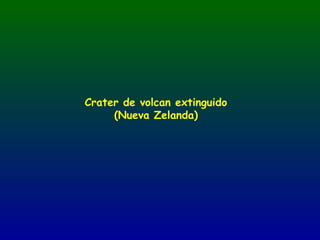 Crater de volcan extinguido
     (Nueva Zelanda)
 