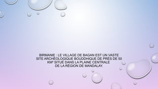 BIRMANIE : LE VILLAGE DE BAGAN EST UN VASTE
SITE ARCHÉOLOGIQUE BOUDDHIQUE DE PRÈS DE 50
KM² SITUÉ DANS LA PLAINE CENTRALE
DE LA RÉGION DE MANDALAY.
 