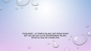 THAÏLANDE : LE TEMPLE BLANC WAT RONG KHUN
EST UN LIEU DE CULTE ENTIÈREMENT BLANC
SITUÉ AU SUD DE CHIANG RAI.
 