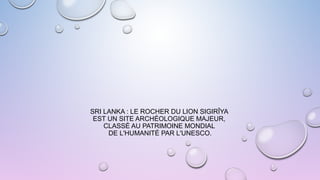 SRI LANKA : LE ROCHER DU LION SIGIRÎYA
EST UN SITE ARCHÉOLOGIQUE MAJEUR,
CLASSÉ AU PATRIMOINE MONDIAL
DE L'HUMANITÉ PAR L'UNESCO.
 