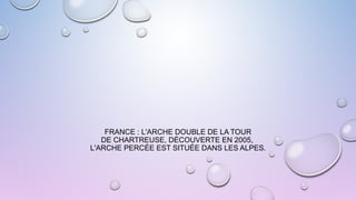 FRANCE : L'ARCHE DOUBLE DE LA TOUR
DE CHARTREUSE, DÉCOUVERTE EN 2005,
L'ARCHE PERCÉE EST SITUÉE DANS LES ALPES.
 