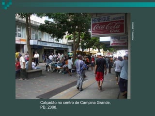 Anselmo L. Branco
Calçadão no centro de Campina Grande,
PB, 2008.
 