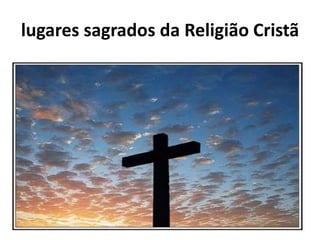 lugares sagrados da Religião Cristã
 