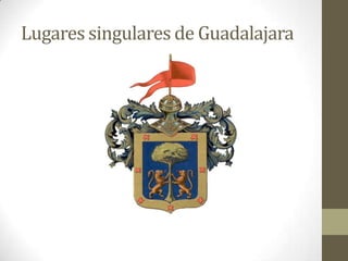 Lugares singulares de Guadalajara
 