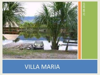 21-08-2013
VILLA MARIA
 