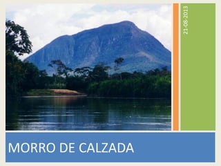 21-08-2013
MORRO DE CALZADA
 