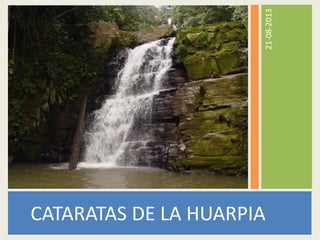 21-08-2013
CATARATAS DE LA HUARPIA
 