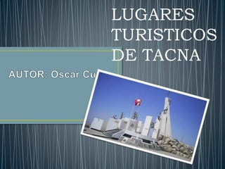 LUGARES
TURISTICOS
DE TACNA
 