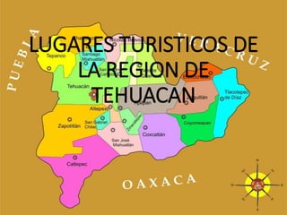 LUGARES TURISTICOS DE
LA REGION DE
TEHUACAN
 