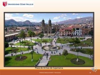Plaza de Armas de Cajamarca
VANESSA ANGELES APONTE * PSICOLOGIA 24
 